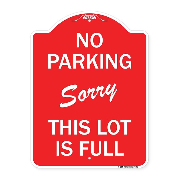 No Parking-Sorry This Lot Is Full, Red & White Aluminum Architectural Sign, 18" x 24", RW-1824-23631
